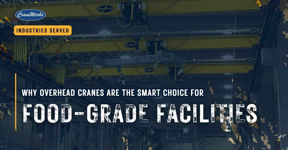 Why Overhead Cranes are the Smart Choice for Food-Grade Facilities, an Industries Served piece by CraneWerks in Morristown, IN